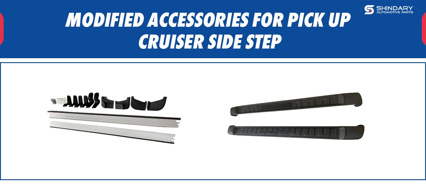 MODIFIED ACCESSORIES FOR PICK UP-CRUISER SIDE STEP