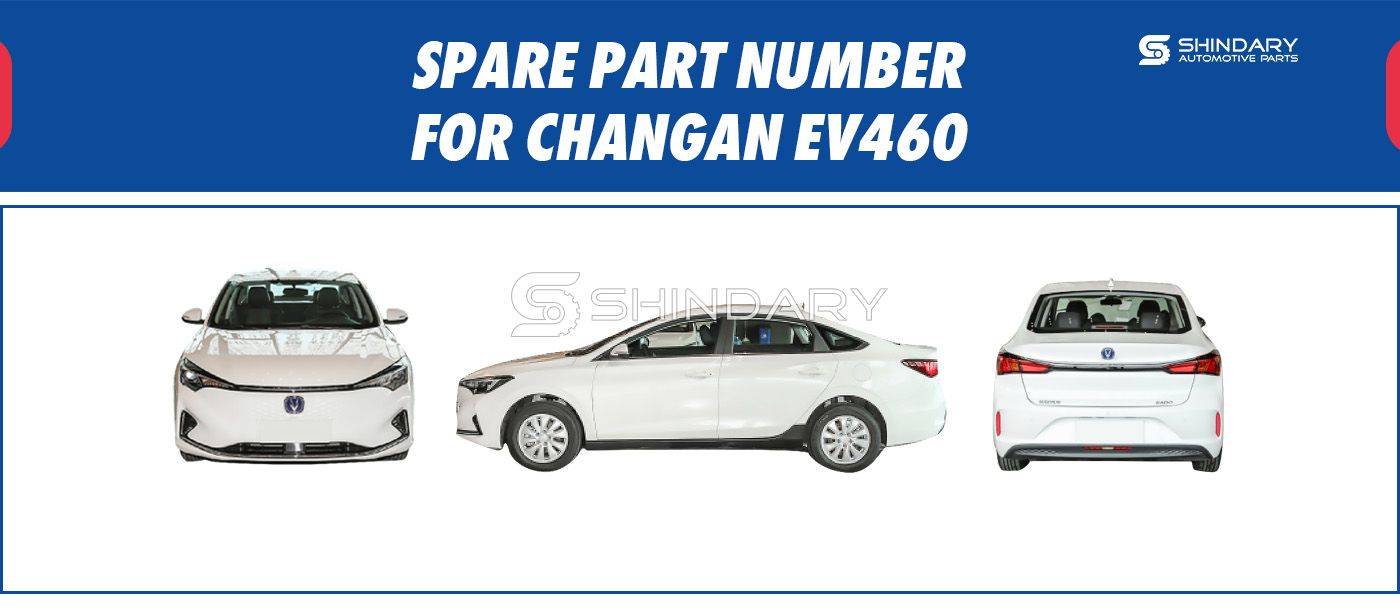 【SHINDARY PRODUCTS】SPARE PARTS NUMBERS FOR CHANGAN EV460