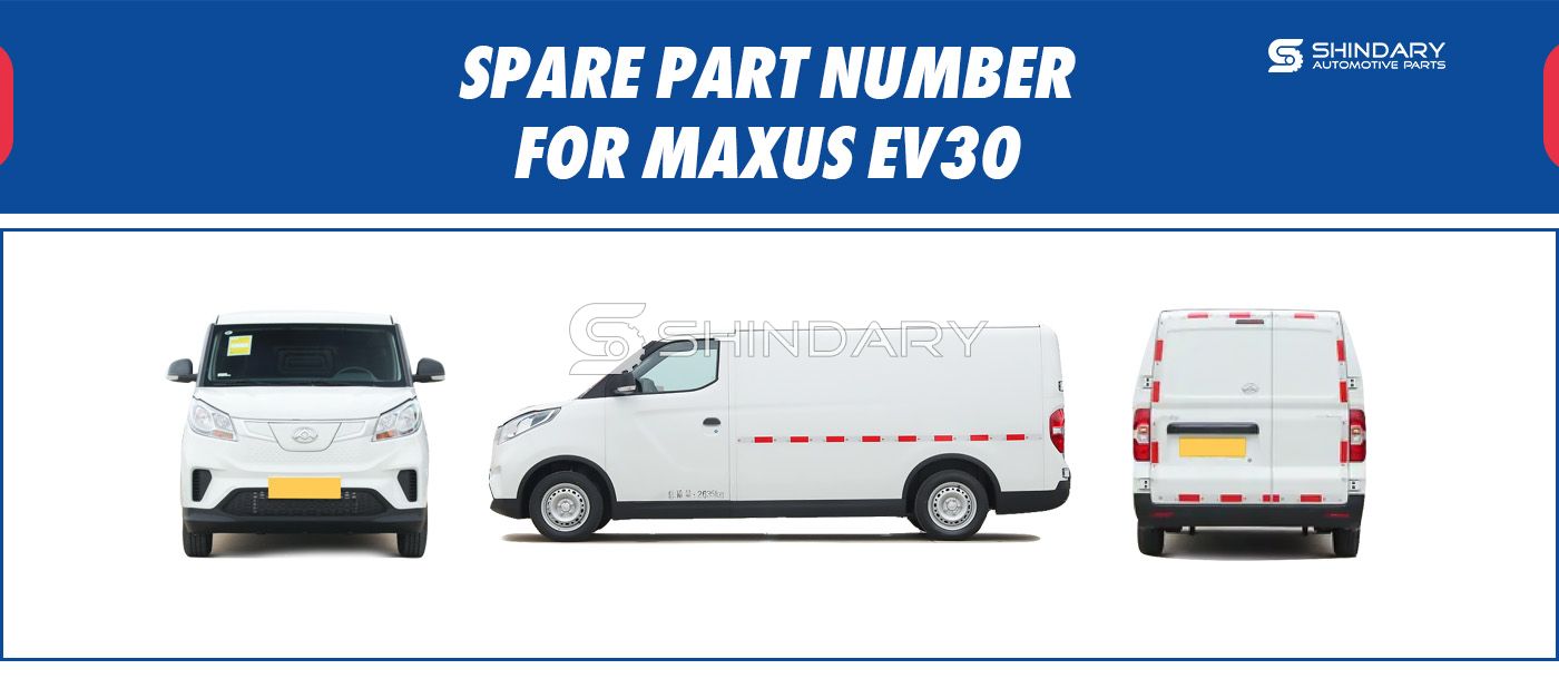 【SHINDARY PRODUCTS】SPARE PARTS NUMBERS FOR MAXUS EV30