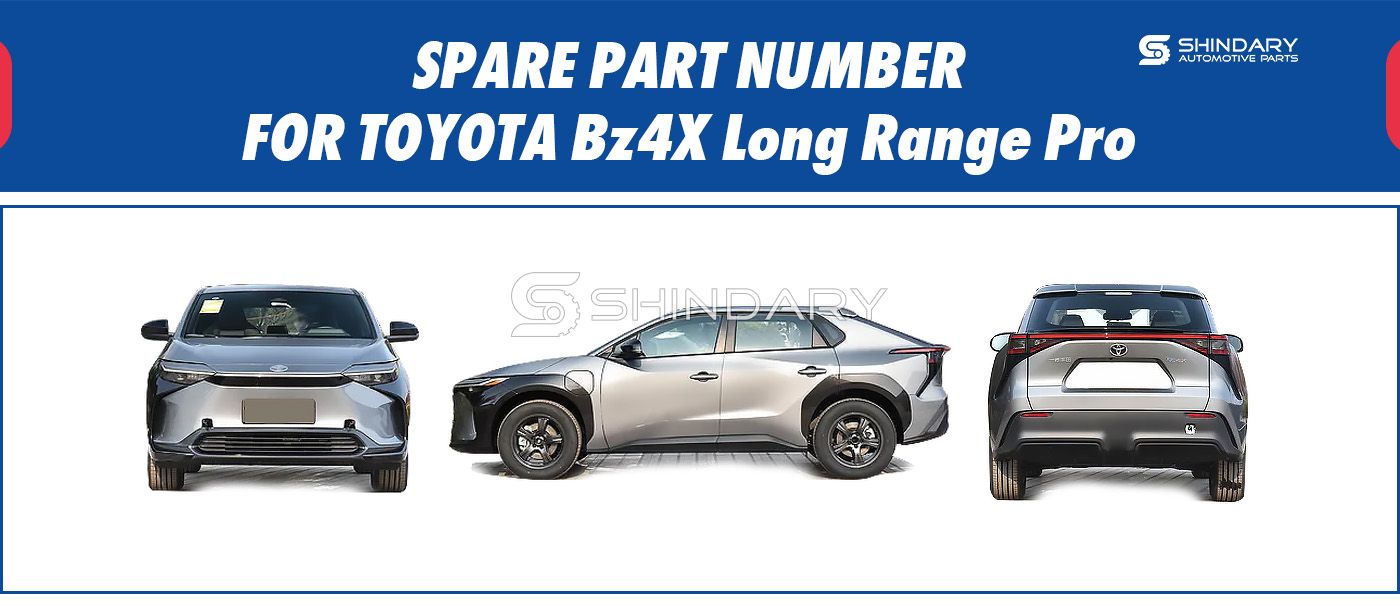 【SHINDARY PRODUCTS】SPARE PARTS NUMBERS FOR TOYOTA Bz4X Long Range Pro