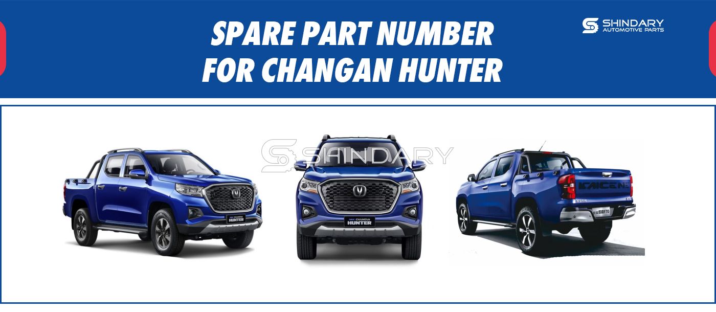 【SHINDARY PRODUCTS】SPARE PARTS NUMBERS FOR CHANGAN HUNTER