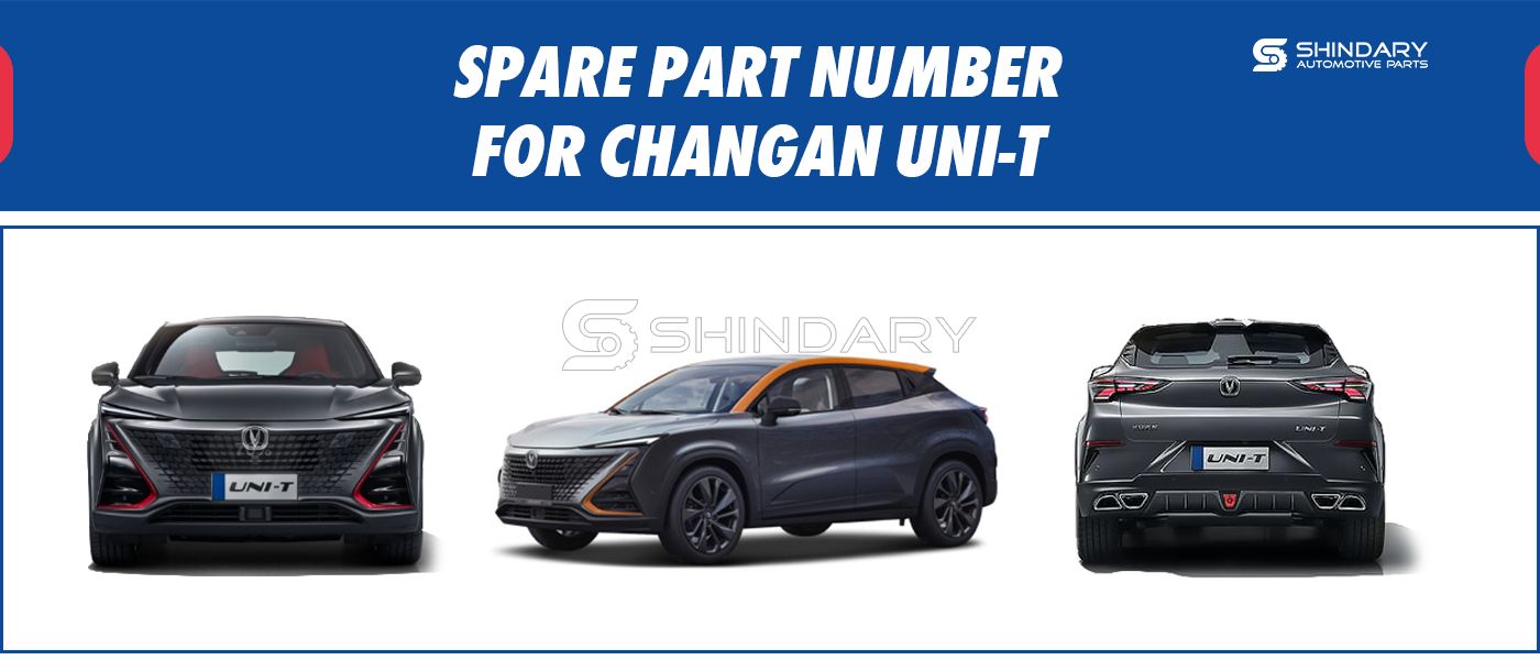 【SHINDARY PRODUCTS】SPARE PARTS NUMBERS FOR CHANGAN UNI-T