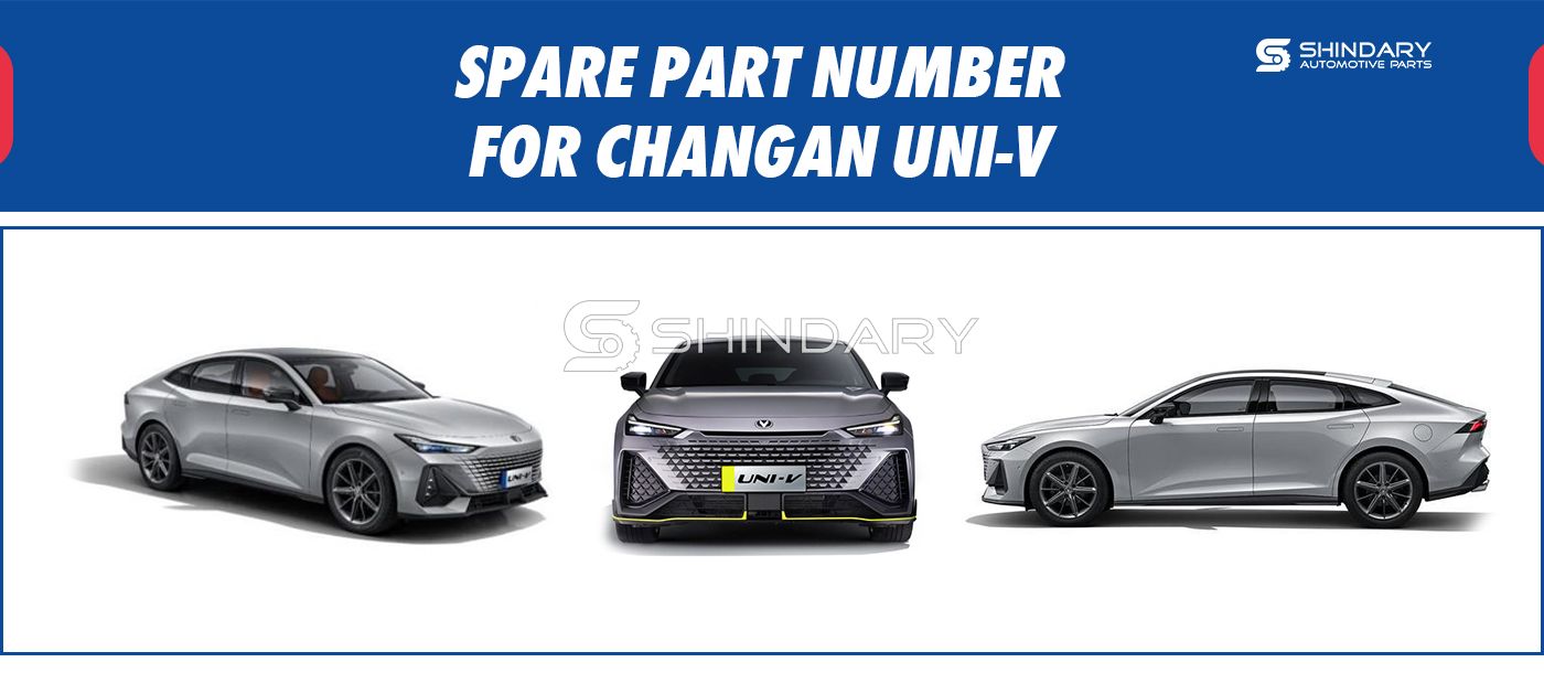 【SHINDARY PRODUCTS】SPARE PARTS NUMBERS FOR CHANGAN UNI-V