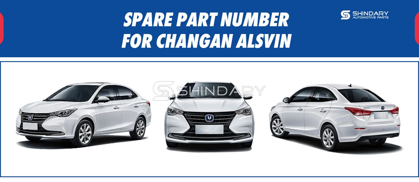 【SHINDARY PRODUCTS】SPARE PARTS NUMBERS FOR CHANGAN ALSVIN