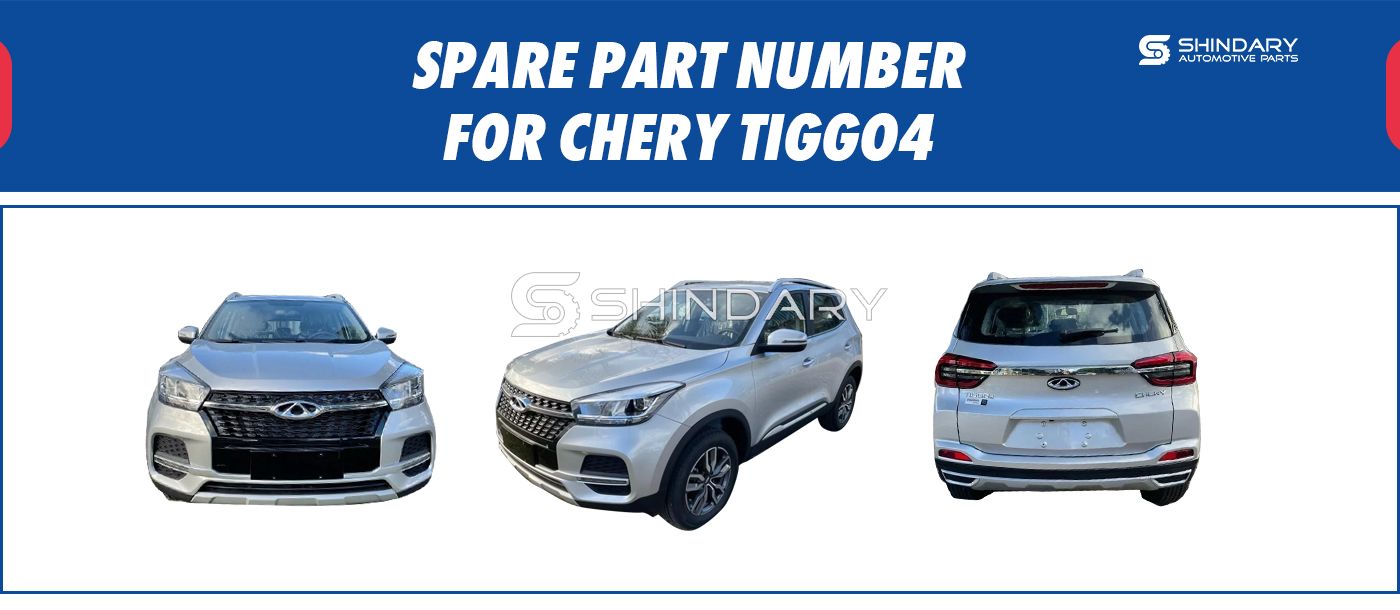 【SHINDARY PRODUCTS】SPARE PARTS NUMBERS FOR CHERY TIGGO4