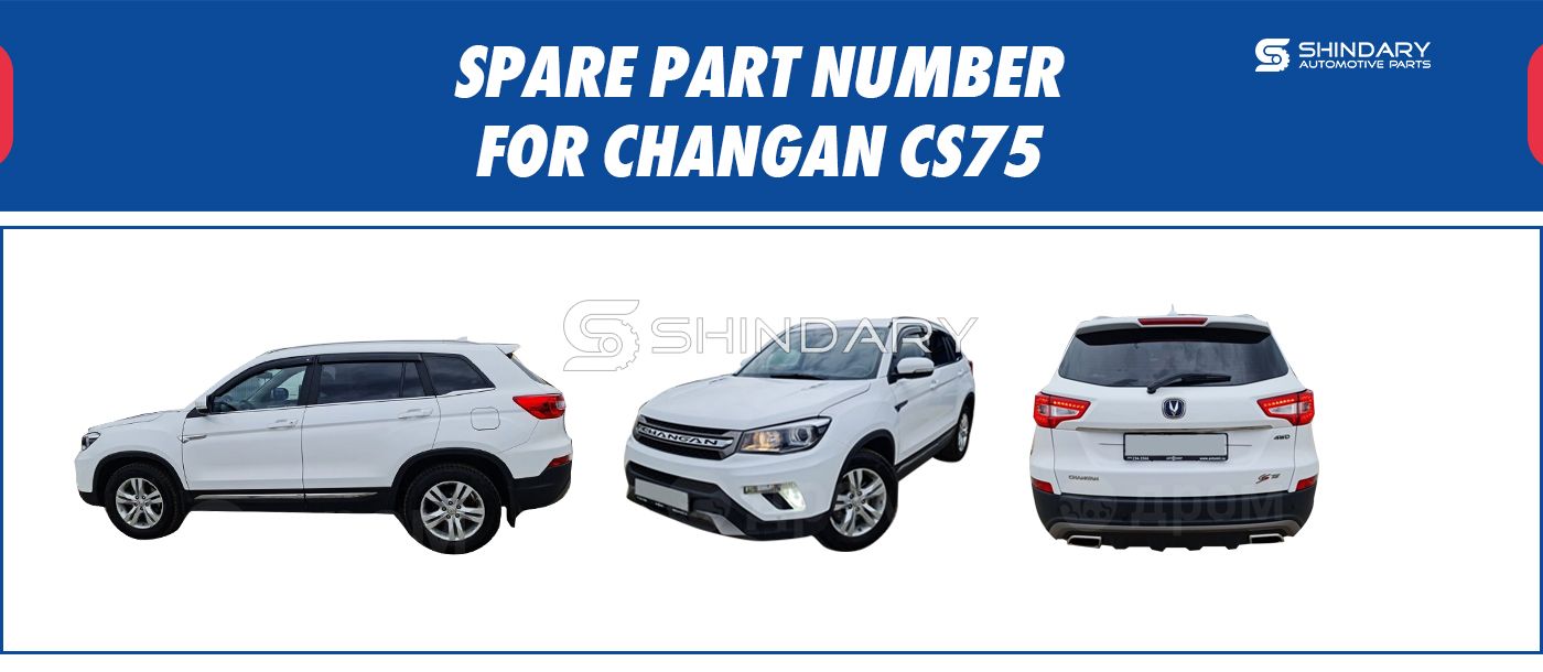 【SHINDARY PRODUCTS】SPARE PARTS NUMBERS FOR CHANGAN CS75