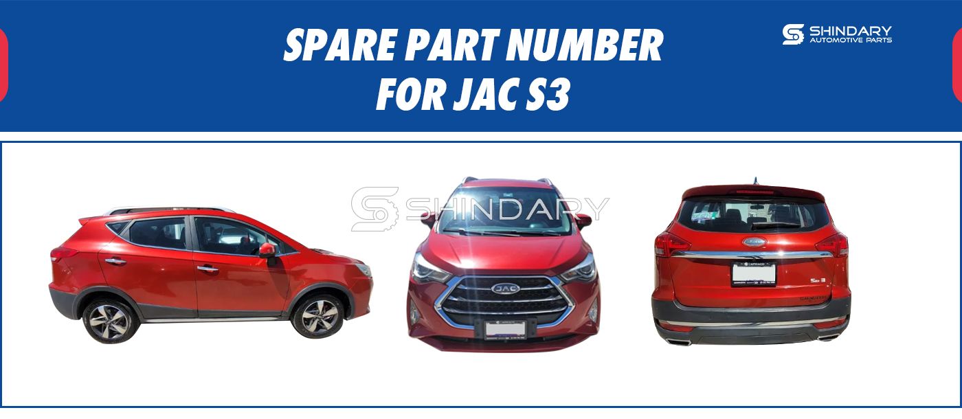 【SHINDARY PRODUCTS】SPARE PARTS NUMBERS FOR JAC S3