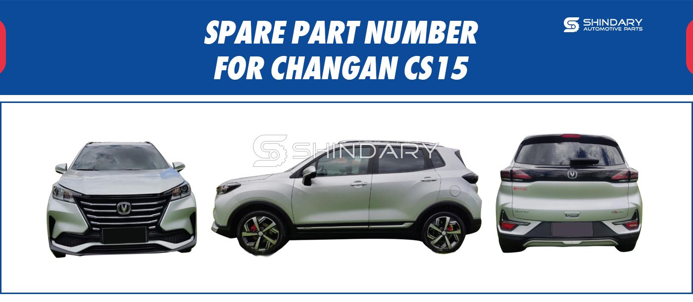 【SHINDARY PRODUCTS】SPARE PARTS NUMBERS FOR CHANGAN CS15