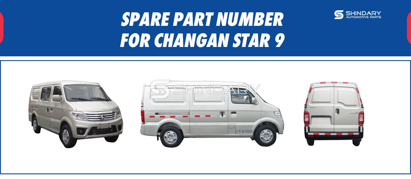 【SHINDARY PRODUCTS】SPARE PARTS NUMBERS FOR CHANGAN STAR9