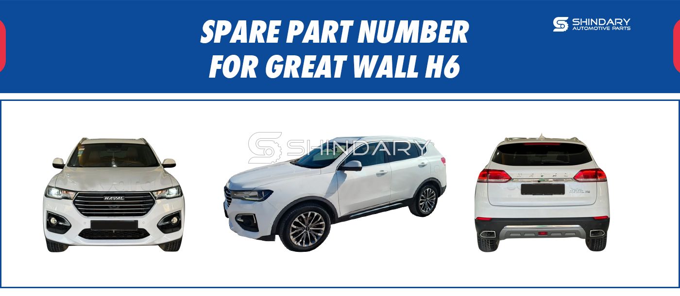 【SHINDARY PRODUCTS】SPARE PARTS NUMBERS FOR GREAT WALL H6