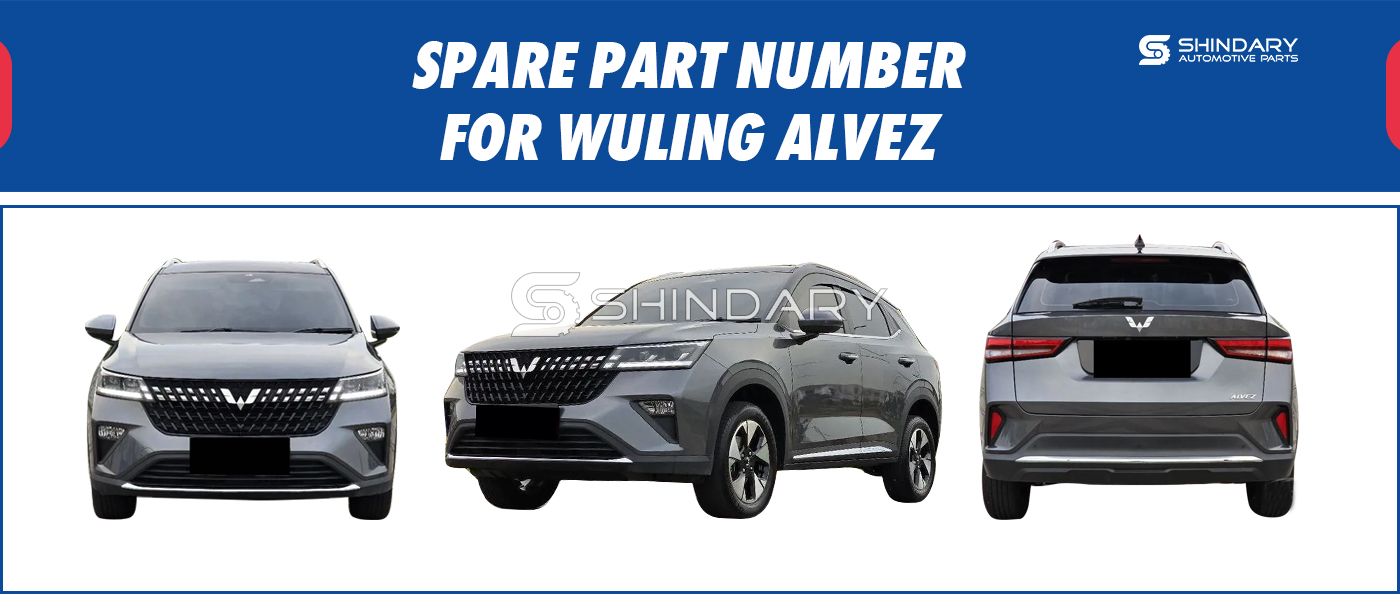 【SHINDARY PRODUCTS】SPARE PARTS NUMBERS FOR WULING ALVEZ