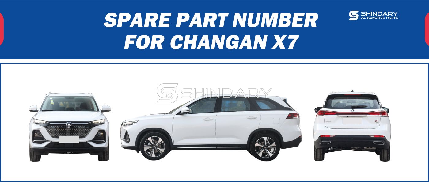 【SHINDARY PRODUCTS】SPARE PARTS NUMBERS FOR CHANGAN X7