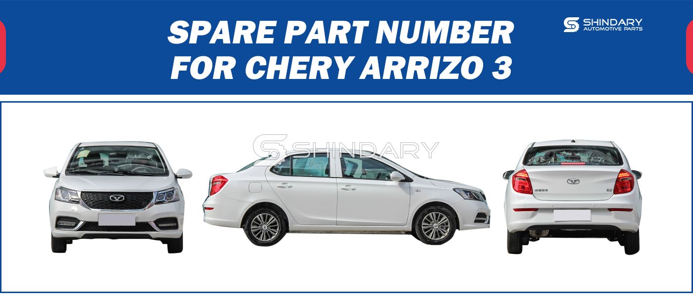 【SHINDARY PRODUCTS】SPARE PARTS NUMBERS FOR CHERY ARRIZO 3