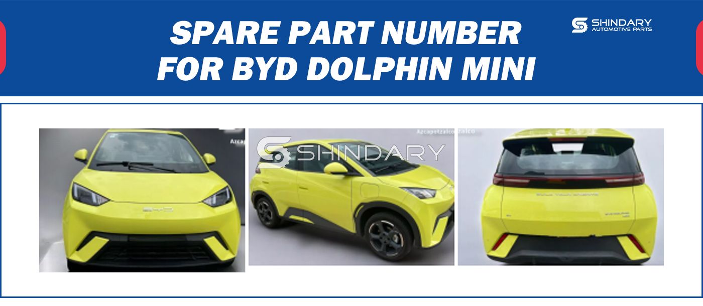 【SHINDARY PRODUCTS】SPARE PARTS NUMBERS FOR BYD DOLPHIN MINI