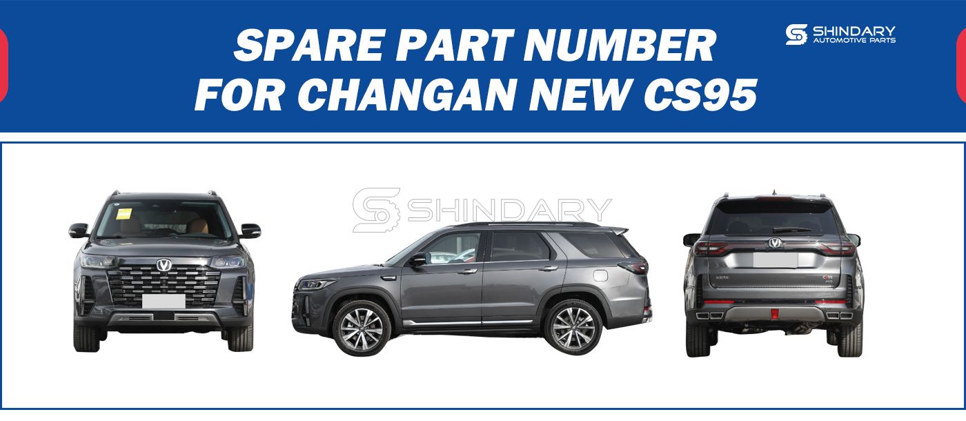 【SHINDARY PRODUCTS】SPARE PARTS NUMBERS FOR CHANGAN CS95PLUS